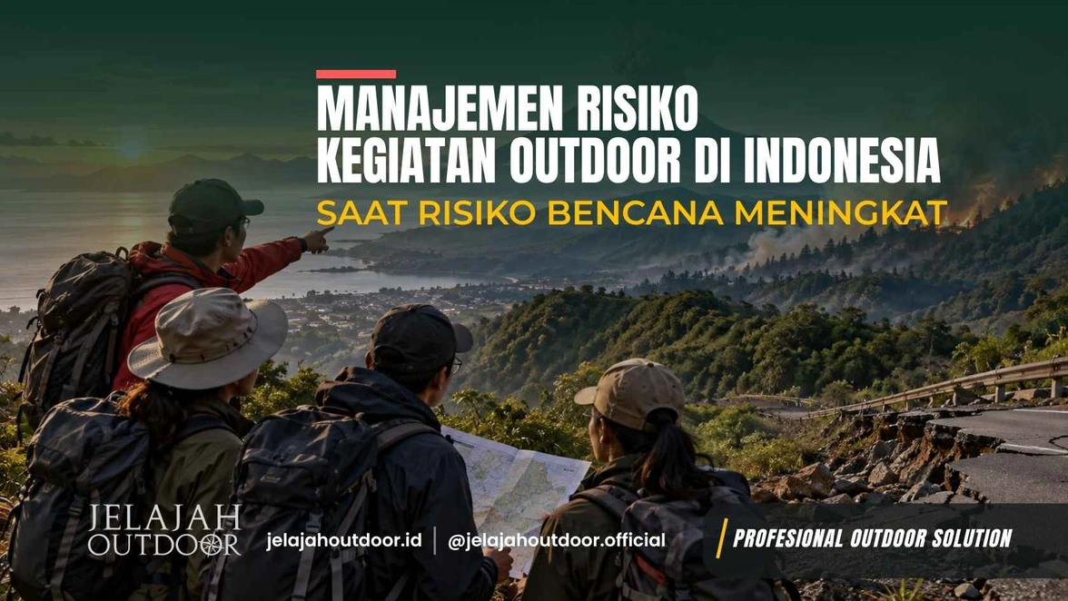 Manajemen Risiko Kegiatan Outdoor di Indonesia Saat Risiko Bencana Meningkat
